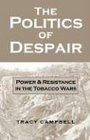 The Politics of Despair Power and Resistance in the Tobacco Wars
