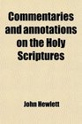 Commentaries and annotations on the Holy Scriptures