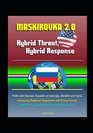 Maskirovka 20 Hybrid Threat Hybrid Response  Putin and Russian Assaults on Georgia Ukraine and Syria Advancing Regional Hegemony with Proxy Forces Outline of a Campaign to Combat Aggression