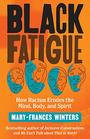 Black Fatigue How Racism Erodes the Mind Body and Spirit