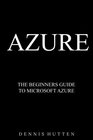 Azure: Microsoft Azure Tutorial The Ultimate Beginners Guide