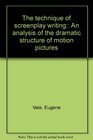 The Technique of Screenplay Writing An Analysis of the Dramatic Structure of Motion Pictures