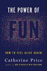 The Power of Fun How to Feel Alive Again