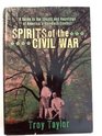 Spirits of the Civil War: A Guide to the Ghosts and Haunting of America's Bloodiest Conflict