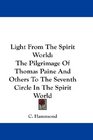 Light From The Spirit World The Pilgrimage Of Thomas Paine And Others To The Seventh Circle In The Spirit World