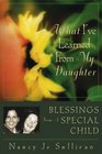 What I'Ve Learned from My Daughter Blessings from a Special Child