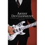 Artist Development: A Distinctive Guide to the Music Industry's Lost Art