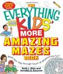 The Everything Kids' More Amazing Mazes Book Wind your way through hours of adventurous fun