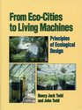 From EcoCities to Living Machines Principles of Ecological Design