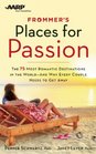Frommer's/AARP Places for Passion The 75 Most Romantic Destinations in the World  and Why Every Couple Needs to Get Away