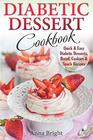 Diabetic Dessert Cookbook Quick and Easy Diabetic Desserts Bread Cookies and Snacks Recipes Enjoy Keto Low Carb and Gluten Free Desserts