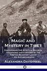 Magic and Mystery in Tibet Discovering the Spiritual Beliefs Traditions and Customs of the Tibetan Buddhist Lamas  An Autobiography