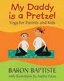 My Daddy is a Pretzel Yoga for Parents and Kids