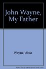 John Wayne My Father