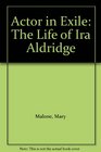 Actor in Exile The Life of Ira Aldridge