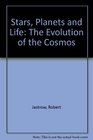 Stars Planets and Life The Evolution of the Cosmos