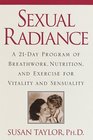 Sexual Radiance  A 21Day Program of Breathwork Nutrition and Exercise for Vitality and Sensual ity
