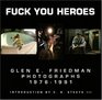 Fuck You Heroes  Glen E Friedman Photographs 19761991