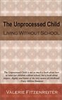 The Unprocessed Child Living Without School