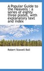 A Popular Guide to the Heavens a series of eighty three plates with explanatory text and index