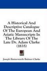 A Historical And Descriptive Catalogue Of The European And Asiatic Manuscripts In The Library Of The Late Dr Adam Clarke