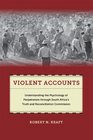 Violent Accounts Understanding the Psychology of Perpetrators through South Africa's Truth and Reconciliation Commission