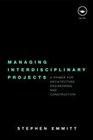 Managing Interdisciplinary Projects A Primer for Architecture Engineering and Construction