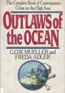 Outlaws of the Ocean The Complete Book of Contemporary Crime on the High Seas