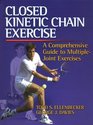 Closed Kinetic Chain Exercise: A Comprehensive Guide to Multiple-Joint Exercise