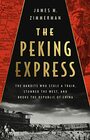 The Peking Express The Bandits Who Stole a Train Stunned the West and Broke the Republic of China