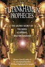 The Tutankhamun Prophecies The Sacred Secret of the Maya Egyptians and Freemasons