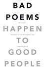 Bad Poems Happen to Good People 200 Poems