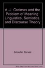 AJ Greimas and the Problem of Meaning Linguistics Semiotics and Discourse Theory