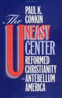 The Uneasy Center Reformed Christianity in Antebellum America