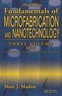 Fundamentals of Microfabrication and Nanotechnology Third Edition ThreeVolume Set