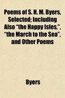 Poems of S H M Byers Selected Including Also the Happy Isles the March to the Sea and Other Poems