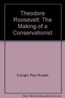 Theodore Roosevelt The Making of a Conservationist