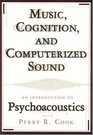 Music Cognition and Computerized Sound An Introduction to Psychoacoustics