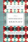The Remarkable Ordinary How to Stop Look and Listen to Life