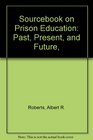 Sourcebook on Prison Education Past Present and Future