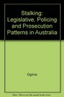Stalking Legislative Policing and Prosecution Patterns in Australia