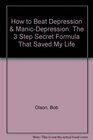 How to Beat Depression  ManicDepression The 3 Step Secret Formula That Saved My Life