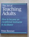 The Art of Teaching Adults How to Become an Exceptional Instructor  Facilitator