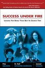 Success Under Fire Lessons for Being Your Best in Crunch Time