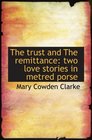 The trust and The remittance two love stories in metred porse