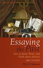 Essaying the Past How to Read Write and Think about History