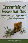 Essentials of Essential Oils How to Use Essential Oils for Beginners