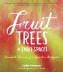 Fruit Trees in Small Spaces: Abundant Harvests from Your Own Backyard