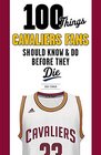 100 Things Cavaliers Fans Should Know & Do Before They Die (100 Things...Fans Should Know)