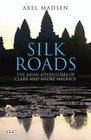 Silk Roads The Asian Adventures of Clara and Andr Malraux